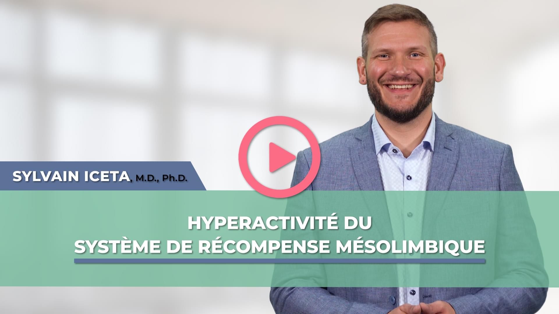 Hyperactivité du système de récompense mésolimbique - D<sup>r</sup> Iceta
